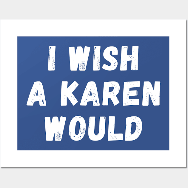 i wish a karen would Wall Art by TIHONA